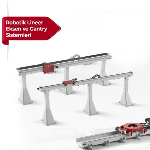 Robotik Lineer Eksen ve  Gantry Sistemleri